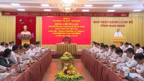 Tổng Bí thư làm việc với Ban Thường vụ Tỉnh ủy các tỉnh Nam Định - Ninh Bình - Hà Nam