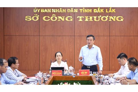 Phó Chủ tịch UBND tỉnh Đắk Lắk Đào Mỹ đã làm việc với Sở Công Thương