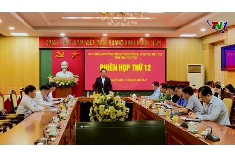 Phiên thứ 12 Ban Chỉ đạo phòng, chống tham nhũng, lãng phí, tiêu cực tỉnh Thái Nguyên