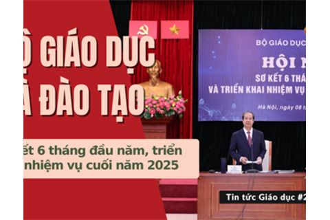 TTGD số 219/2025| Bộ GDĐT sơ kết 6 tháng đầu năm, triển khai nhiệm vụ cuối năm 2025