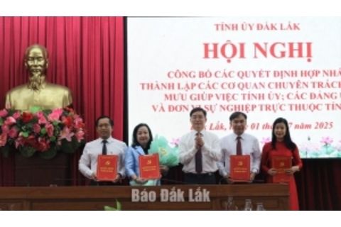 Công bố các quyết định hợp nhất, thành lập các cơ quan, đơn vị trực thuộc Tỉnh ủy Đắk Lắk
