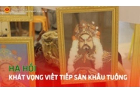 "Hạ Hồi" và khát vọng viết tiếp sân khấu Tuồng