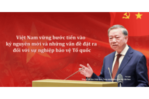 Việt Nam vững bước tiến vào kỷ nguyên mới và những vấn đề đặt ra đối với sự nghiệp bảo vệ Tổ quốc