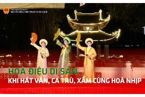 Hoà điệu di sản: Khi Hát Văn, Ca Trù, Xẩm cùng hoà nhịp
