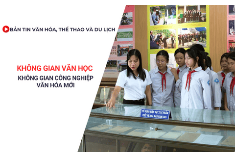 Bản tin VHTTDL: Không gian văn học - Không gian công nghiệp văn hóa mới