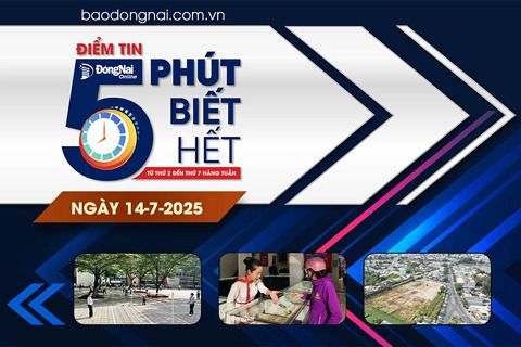 Điểm tin ‘5 phút biết hết’ sáng 14-7: Chuyển giao trường mầm non và phổ thông thuộc Trường đại học Đồng Nai cho địa phương và ngành giáo dục quản lý